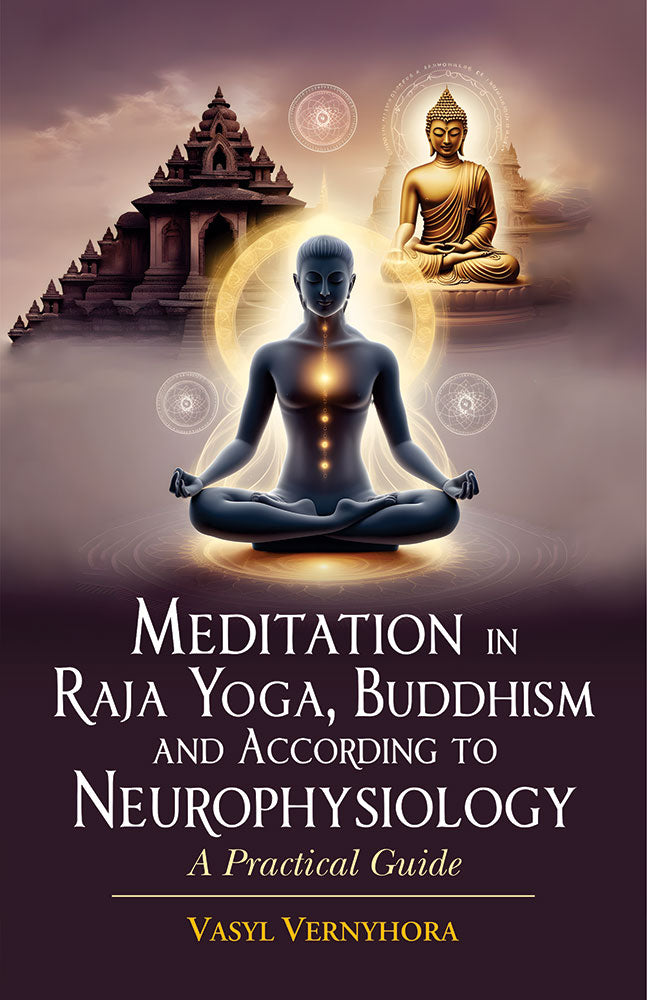 Meditation in Raja Yoga, Buddhism and According to Neurophysiology (A Practical Guide)