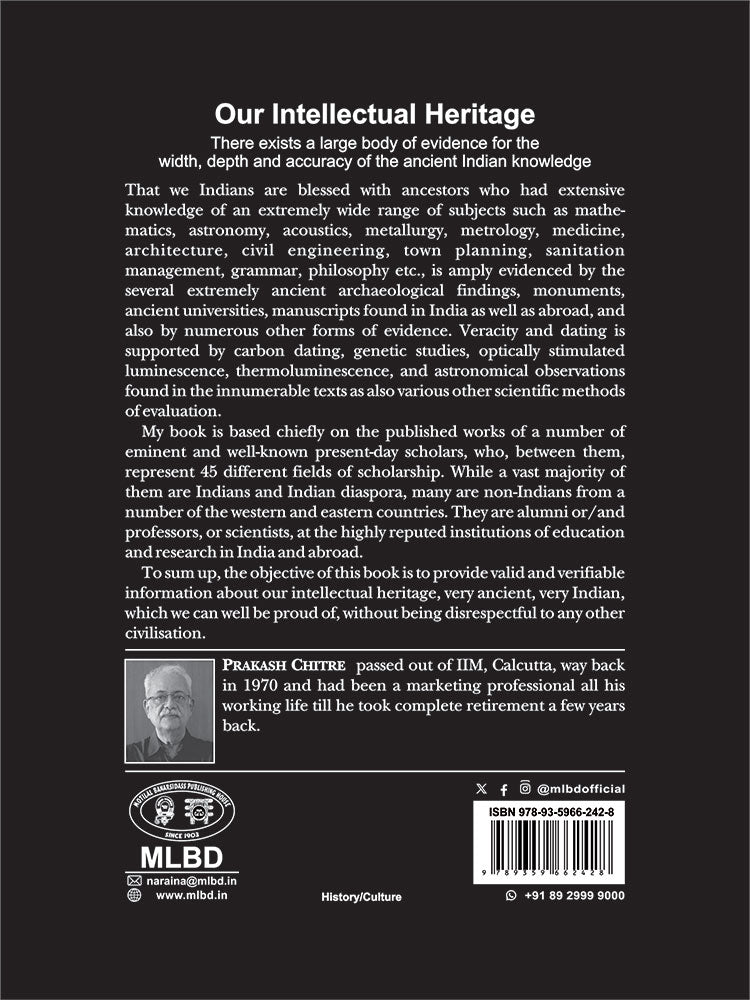 Our Intellectual Heritage: There exists a large body of evidence for the width, depth and accuracy of the ancient Indian Knowledge
