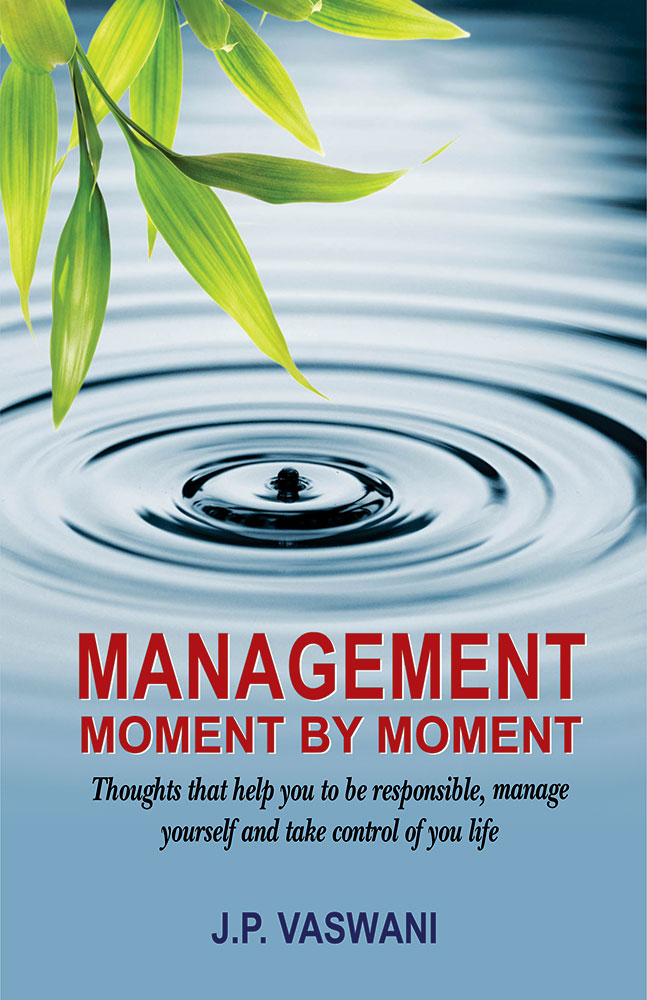 Management Moment By Moment: Thoughts that help you to be responsible, manage yourself and take control of your life