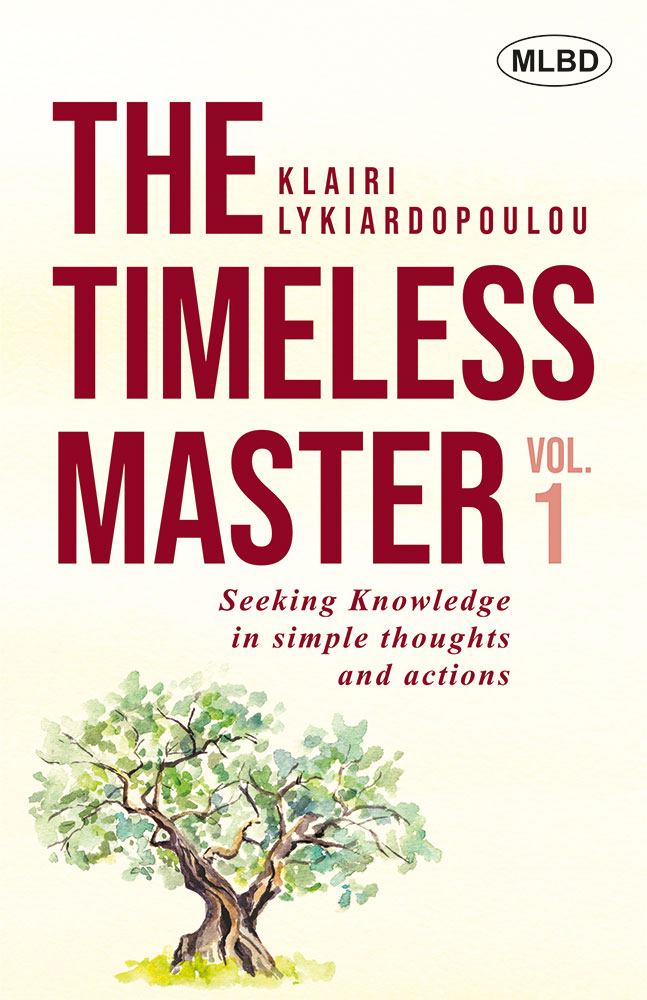 The Timeless Master: Seeking Knowledge in Simple thoughts and actions (Vol.1)