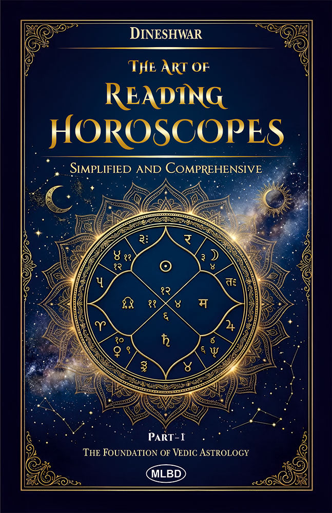 The Art of Reading Horoscopes: Simplified and Comprehensive, Part-1 (The Foundation of Vedic Astrology)