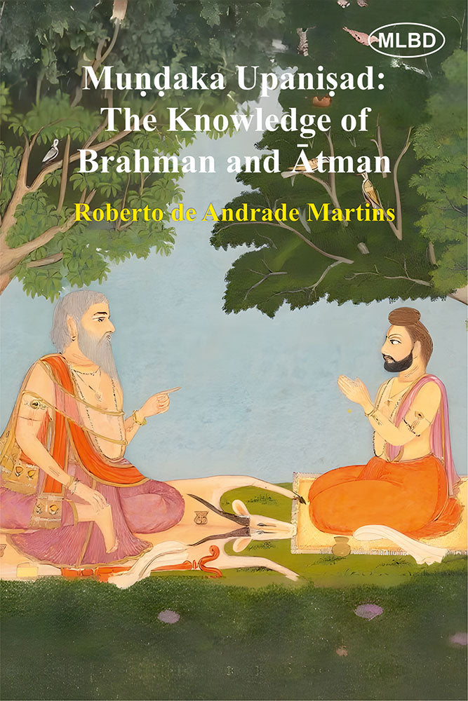 Mundaka Upanisad: The Knowledge of Brahman and Atman