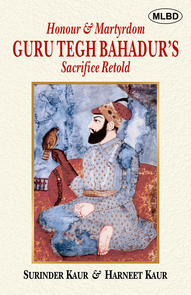 Honour & Martyrdom: Guru Tegh Bahadur’s Sacrifice Retold