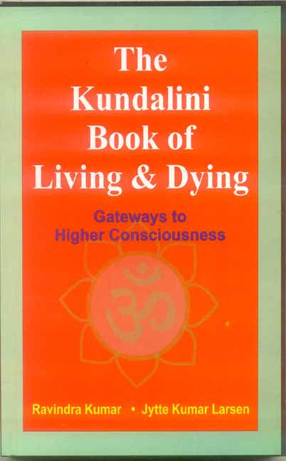 The Kundalini Book of Living and Dying: Gateways to Higher Consciousness