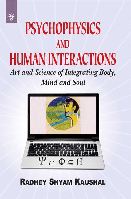 Psychophysics and Human Interactions: Art and Science of Integrating Body, Mind and Soul