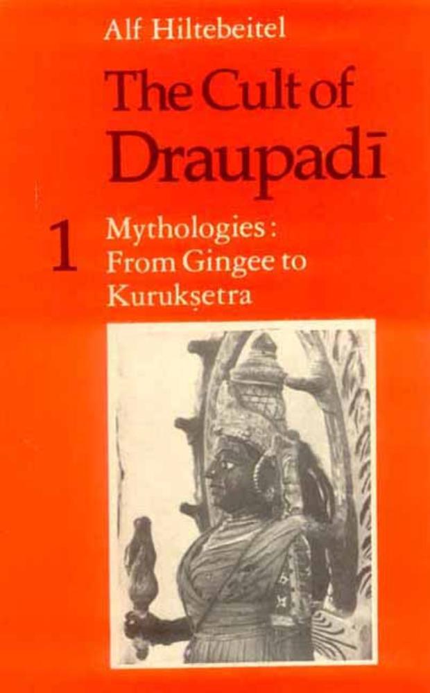 The Cult of Draupadi (Vol. 1): Mythologies: From Gingee to Kuruksetra