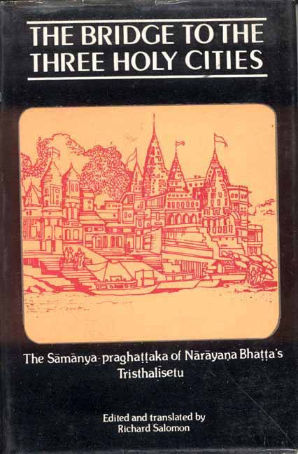 The Bridge to the Three Holy Cities: The Samanya-praghattaka of Narayana Bhatta's Trishalisetu