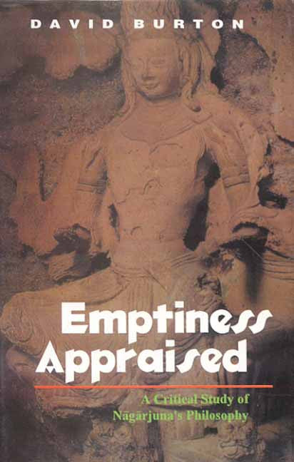 Emptiness Appraised: A Critical Study of Nagarjuna's Philosophy