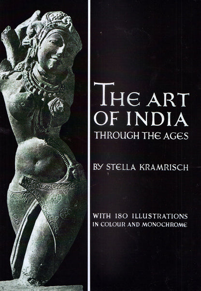 The Art of India Through the Ages: Traditions of Indian Sculpture Painting and Architecture: With 180 Illustrations in Colour and Monochrome