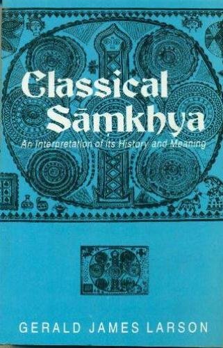 Classical Samkhya: An Interpretation of its History and Meaning