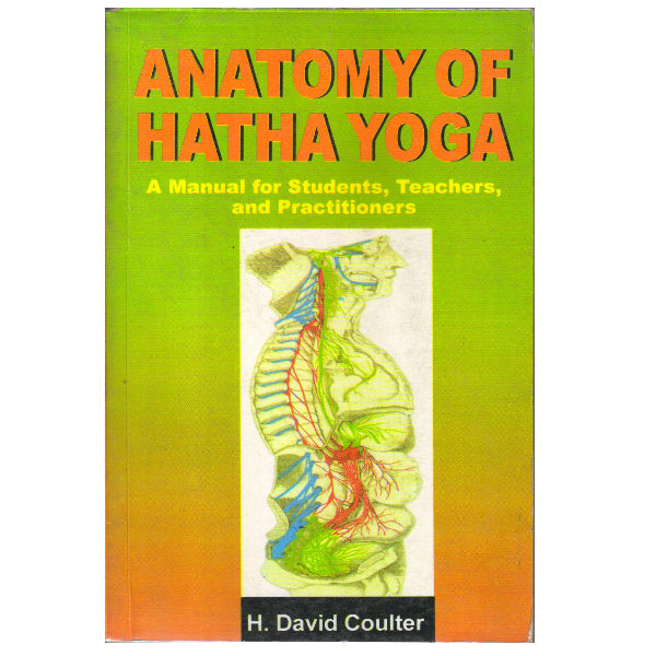 Anatomy of Hatha Yoga: A Manual for Students, Teachers and Practitioners