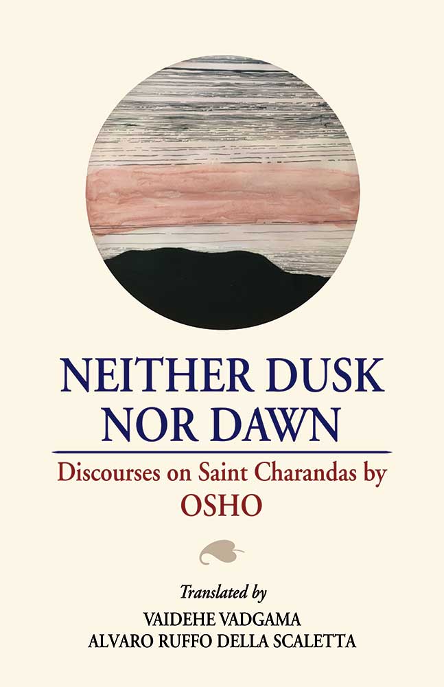 Neither Dusk Nor Dawn: Discourses on Saint Charandas by OSHO