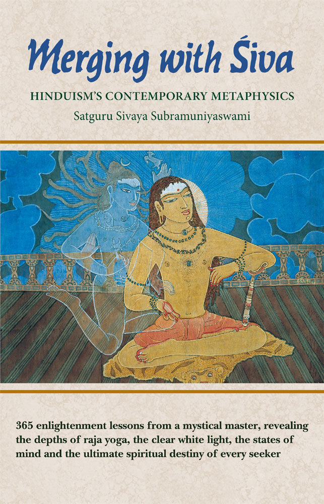 Merging with Siva: Hinduism's Contemporary Metaphysics: 365 enlightenment lessons from a mystical master, revealing the depths of raja yoga, the clear white light, the states of mind and the ultimate spiritual destiny of every seeker