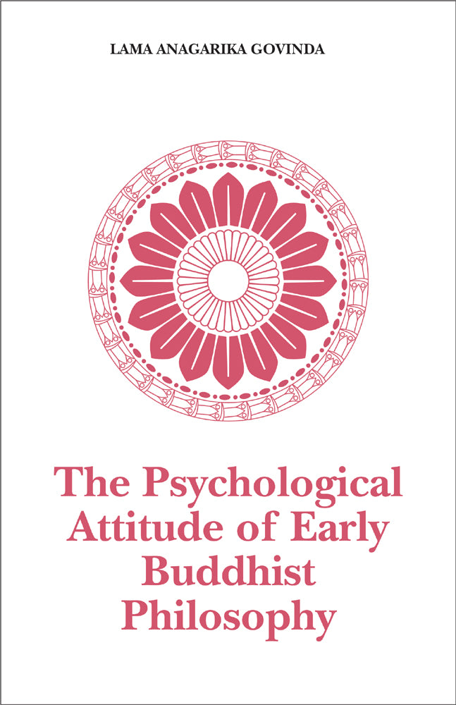 The Psychological Attitude of Early Buddhist Philosophy: And Its Systematic Representation According to Abhidhamma Tradition