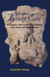 Spiritual Beauty Care: Techniques and Practices to Enhance Your Inner and Outer Beauty