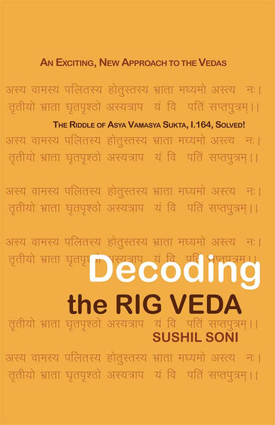 Decoding the Rig Veda: An Exciting, New Approach to the Vedas