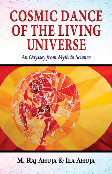 Cosmic Dance of the Living Universe: An Odyssey from Myth to Science