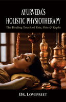 Ayurveda's Holistic Physiotherapy: The Healing Touch of Vata, Pitta & Kapha