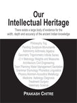 Our Intellectual Heritage: There exists a large body of evidence for the width, depth and accuracy of the ancient Indian Knowledge