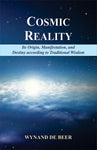 Cosmic Reality: Its Origin, Manifestation, and Destiny according to Traditional Wisdom