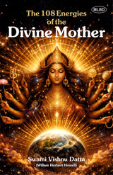 The 108 Energies of the Divine Mother: Complete Cosmic Embrace from the Subtlest to the Most Manifest