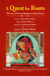 A Quest for Roots: The Lives of Women Significant in India’s History (Foreword by Vidya Niwas Misra)