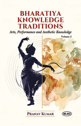 Bharatiya Knowledge Traditions: Arts, Preformance and Aesthetic Knowledge (Volume 2)