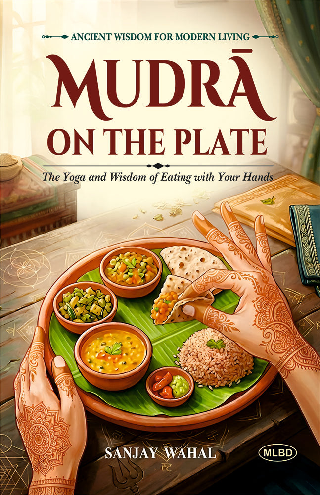 Mudra on the Plate: The Yoga and Wisdom of Eating with Your Hands