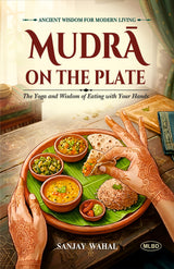 Mudra on the Plate: The Yoga and Wisdom of Eating with Your Hands