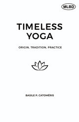 Timeless Yoga: Origin, Tradition, Practice