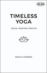 Timeless Yoga: Origin, Tradition, Practice