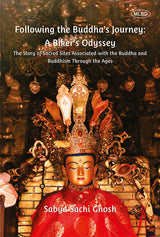 Following the Buddha's Journey: A Biker's Odyssey (The Story of Sacred Sites Associated with the Buddha and Buddhism Through the Ages) (Vol.1)
