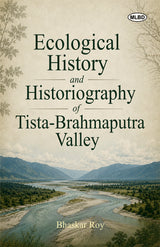 Ecological History and Historiography of Tista-Brahmaputra Valley (Early Medieval to Colonial Period)