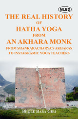 The Real History of Hatha Yoga from an Akhara Monk: From Shankaracharya’s Akharas to Instagramic Yoga Teachers