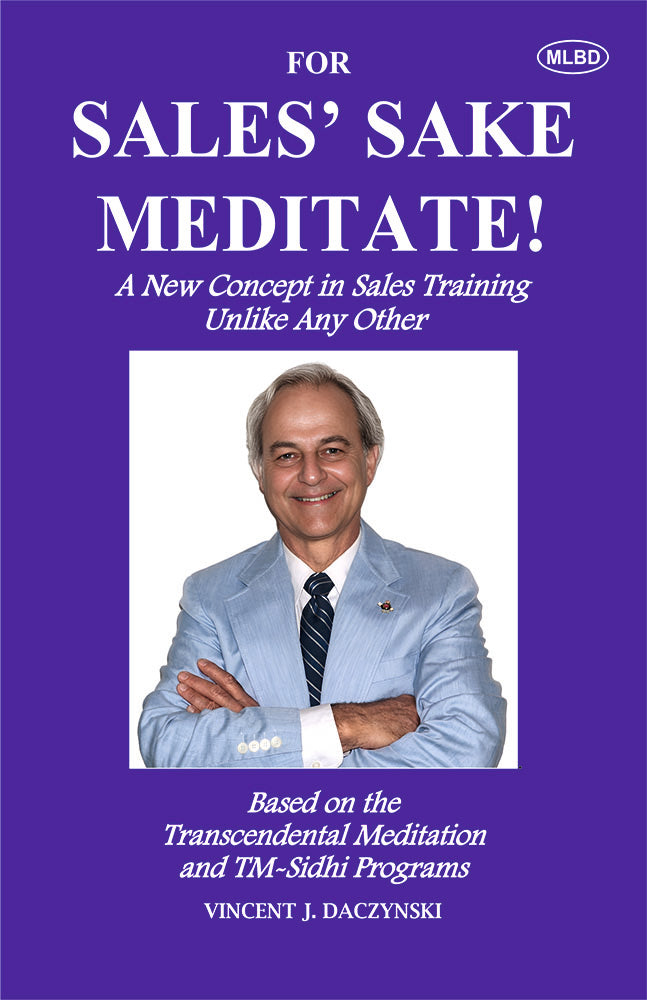 For Sales' Sake Meditate!: A New Concept in Sales Training Unlike Any Other