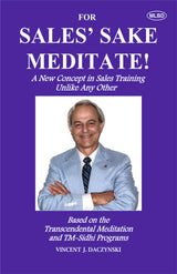 For Sales' Sake Meditate!: A New Concept in Sales Training Unlike Any Other