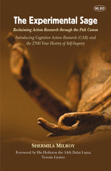The Experimental Sage: Reclaiming Action Research through the Pali Canon (Introducing Cognitive Action Research (CAR) and the 2500 Year History of Self-Inquiry)