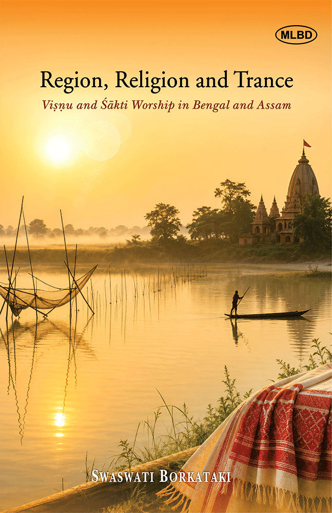 Region, Religion and Trance : Visnu and Sakti Worship in Bengal and Assam