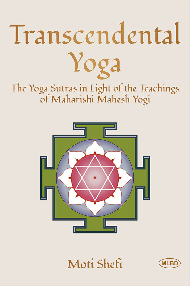 Transcendental Yoga: The Yoga Sutras in Light of the Teachings of Maharishi Mahesh Yogi