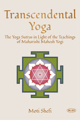 Transcendental Yoga: The Yoga Sutras in Light of the Teachings of Maharishi Mahesh Yogi