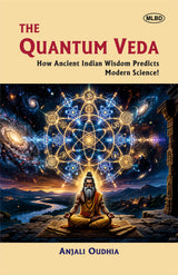 The Quantum Veda: How Ancient Indian Wisdom Predicts Modern Science!