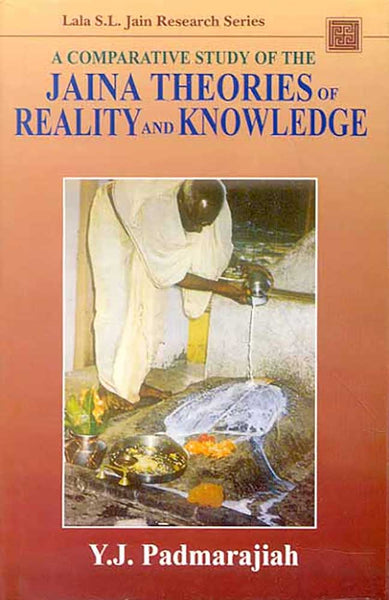 A Comparative Study of the Jaina Theories of Reality and Knowledge