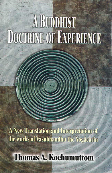 A Buddhist Doctrine of Experience: A New Translation and Interpretation of the works of Vasubhandhu the Yogacarin
