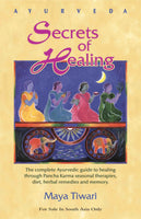 Ayurveda: Secrets of Healing: The complete Ayurvedic guide to healing through Pancha Karma seasonal therapies, diet, herbal remedies and memory.