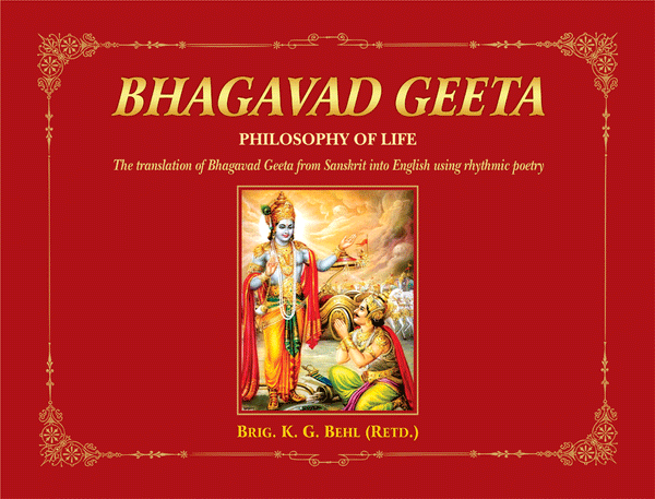 Bhagavad Geeta: Philosophy of Life (The translation of Bhagavad Geeta from Sanskrit into English using rhythmic poetry)
