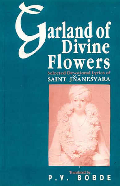 Garland of Divine Flowers: Selected Devotional Lyrics of Saint Jnaneswara