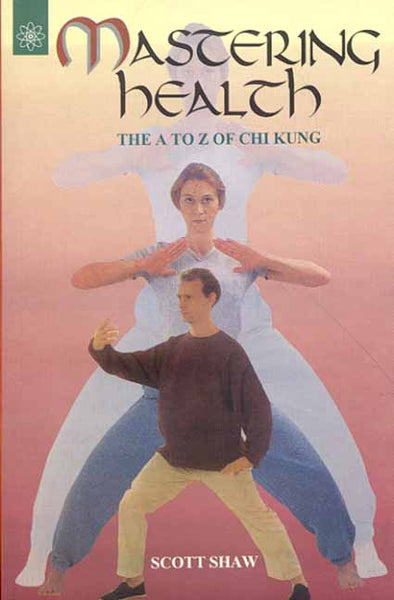 Mastering Health: The A To Z of Chi Kung