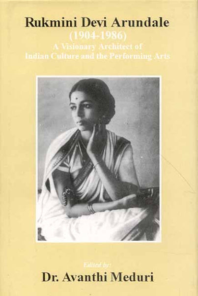 Rukmini Devi Arundale (1904-1986): A Visionary Architect of Indian Culture and the Performing Arts