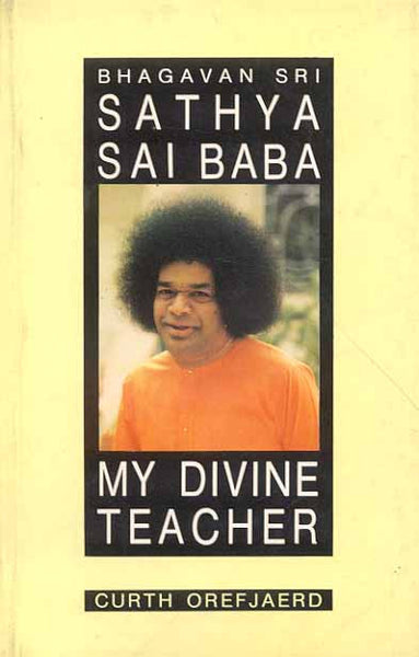 Bhagvan Sri Sathya Sai Baba: My Divine Teacher