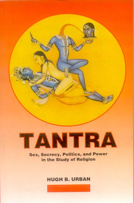 Tantra Sex Secrecy Politics and Power in the Study of Religion  